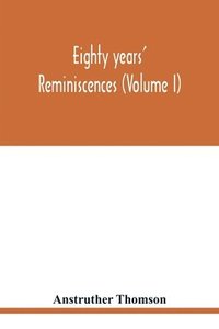 bokomslag Eighty years' reminiscences (Volume I)