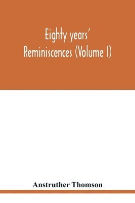 bokomslag Eighty years' reminiscences (Volume I)
