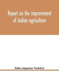 bokomslag Report on the improvement of Indian agriculture