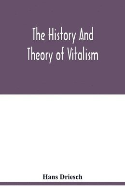 Hans Driesch - history and theory of vitalism, Häftad