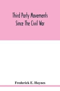 bokomslag Third party movements since the civil war, with special reference to Iowa; a study in social politics