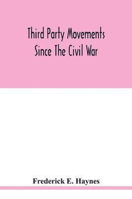 bokomslag Third party movements since the civil war, with special reference to Iowa; a study in social politics