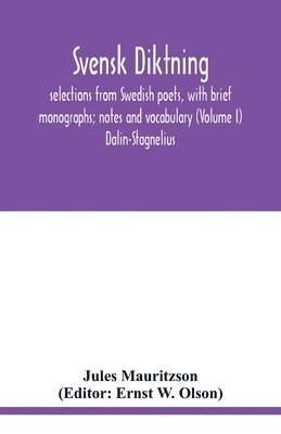 Svensk diktning; selections from Swedish poets, with brief monographs; notes and vocabulary (Volume I) Dalin-Stagnelius 1