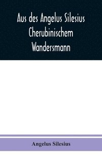 bokomslag Aus des Angelus Silesius Cherubinischem Wandersmann