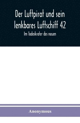 bokomslag Der Luftpirat und sein lenkbares Luftschiff 42