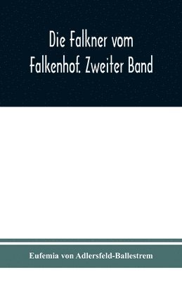 Die Falkner vom Falkenhof. Zweiter Band 1