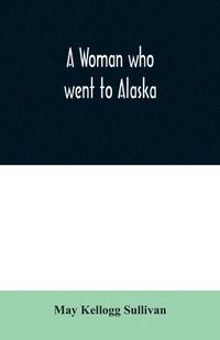 bokomslag Woman who went to Alaska