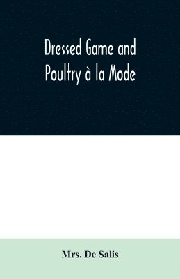 bokomslag Dressed Game and Poultry à la Mode