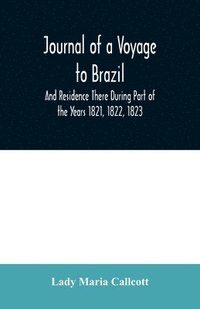 bokomslag Journal of a Voyage to Brazil And Residence There During Part of the Years 1821, 1822, 1823