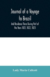 bokomslag Journal of a Voyage to Brazil And Residence There During Part of the Years 1821, 1822, 1823