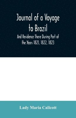 bokomslag Journal of a Voyage to Brazil And Residence There During Part of the Years 1821, 1822, 1823