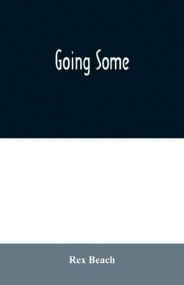 Rex Beach - Going Some, Häftad