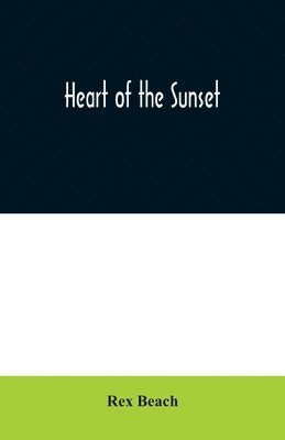 Rex Beach - Heart of the Sunset, Häftad