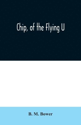 B M Bower - Chip, of the Flying U, Häftad