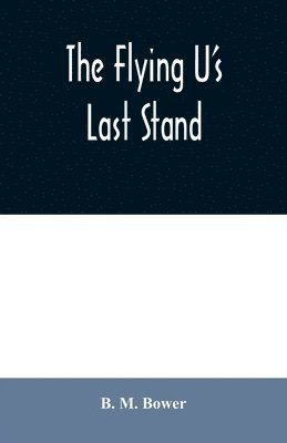 B M Bower - Flying U's Last Stand, Häftad