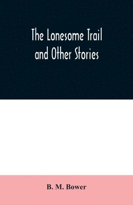 B M Bower - Lonesome Trail and Other Stories, Häftad