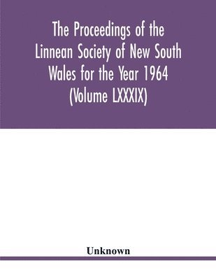 bokomslag The Proceedings of the Linnean Society of New South Wales for the Year 1964 (Volume LXXXIX)