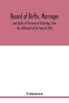 bokomslag Record of births, marriages, and deaths of the town of Sturbridge, from the settlement of the town to 1816