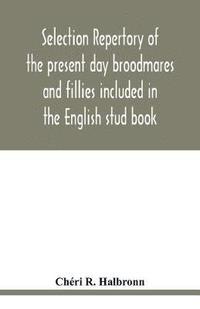 bokomslag Selection repertory of the present day broodmares and fillies included in the English stud book