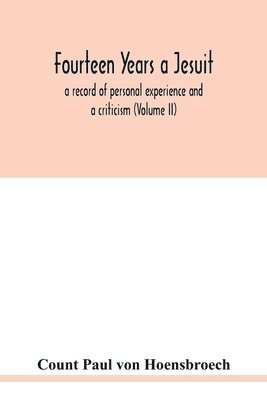 bokomslag Fourteen years a Jesuit; a record of personal experience and a criticism (Volume II)