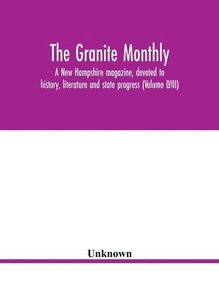 Unknown - Granite monthly, a New Hampshire magazine, devoted to history, literature and state progress (Volume LVIII), Häftad