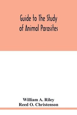 William A Riley, Reed O Christenson, William A. Riley, Reed O. Christenson - Guide to the study of animal parasites, Häftad