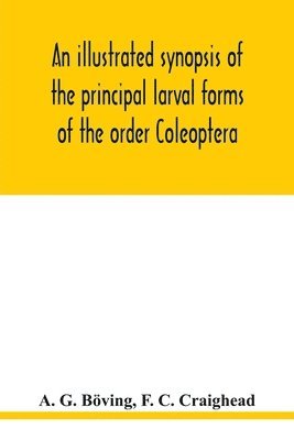 bokomslag An illustrated synopsis of the principal larval forms of the order Coleoptera