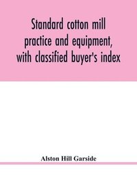 bokomslag Standard cotton mill practice and equipment, with classified buyer's index