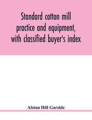 bokomslag Standard cotton mill practice and equipment, with classified buyer's index