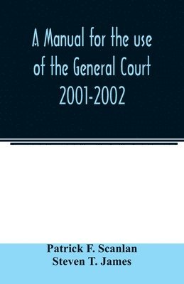 Patrick F Scanlan, Steven T James, Patrick F. Scanlan, Steven T. James - manual for the use of the General Court 2001-2002, Häftad