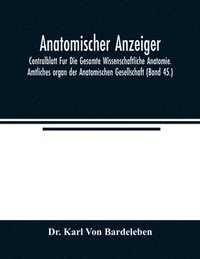 bokomslag Anatomischer Anzeiger; Centralblatt Fur Die Gesamte Wissenschaftliche Anatomie. Amtliches organ der Anatomischen Gesellschaft (Band 45.)
