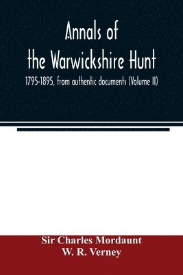 bokomslag Annals of the Warwickshire hunt, 1795-1895, from authentic documents (Volume II)