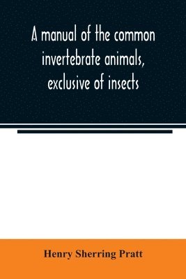 bokomslag manual of the common invertebrate animals, exclusive of insects