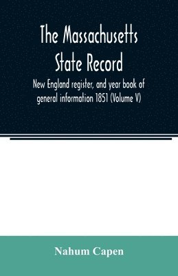 bokomslag The Massachusetts state record, New England register, and year book of general information 1851 (Volume V)