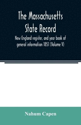 Nahum Capen - Massachusetts state record, New England register, and year book of general information 1851 (Volume V), Häftad