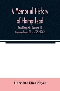 bokomslag A memorial History of Hampstead, New Hampshire (Volume II) Congregational Church 1752-1902