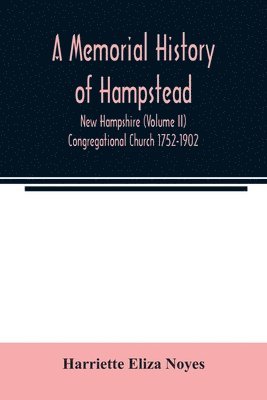 bokomslag A memorial History of Hampstead, New Hampshire (Volume II) Congregational Church 1752-1902