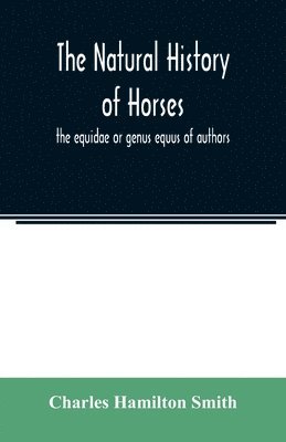 Charles Hamilton Smith - natural history of horses, Häftad