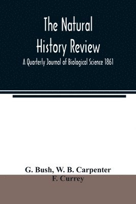 bokomslag The natural history review; A Quarterly Journal of Biological Science 1861