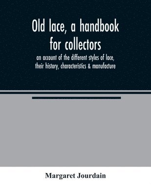 bokomslag Old lace, a handbook for collectors; an account of the different styles of lace, their history, characteristics & manufacture