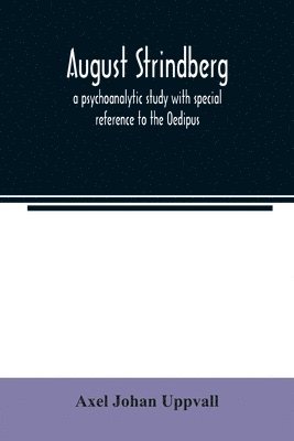 bokomslag August Strindberg; a psychoanalytic study with special reference to the Oedipus complex