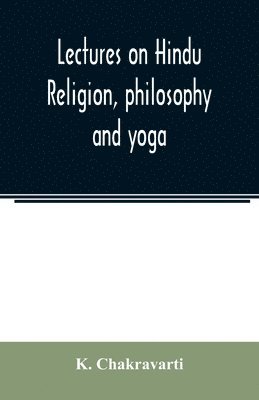 bokomslag Lectures on Hindu religion, philosophy and yoga