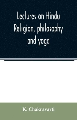 bokomslag Lectures on Hindu religion, philosophy and yoga