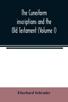 The cuneiform inscriptions and the Old Testament (Volume I) 1