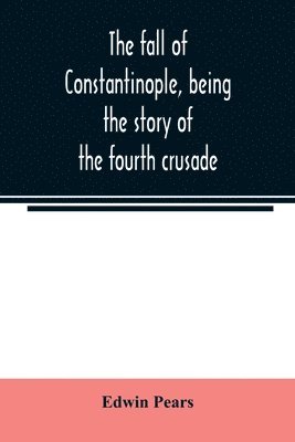 fall of Constantinople, being the story of the fourth crusade