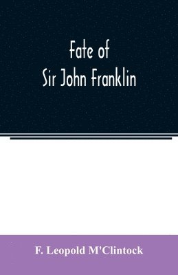 F Leopold m'Clintock, F. Leopold m'Clintock, F. Leopold M'Clintock - Fate of Sir John Franklin, Häftad