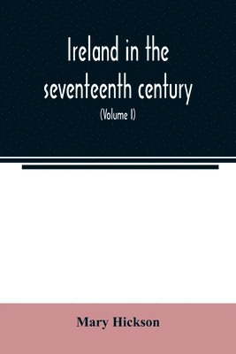 bokomslag Ireland in the seventeenth century, or, The Irish massacres of 1641-2