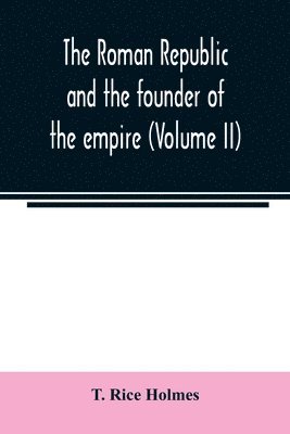 Roman republic and the founder of the empire (Volume II)