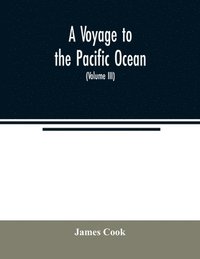 bokomslag A voyage to the Pacific ocean. Undertaken, by the command of His Majesty, for making discoveries in the Northern hemisphere, to determine the position and extent of the west side of North America;