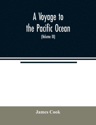 A voyage to the Pacific ocean. Undertaken, by the command of His Majesty, for making discoveries in the Northern hemisphere, to determine the position and extent of the west side of North America; 1